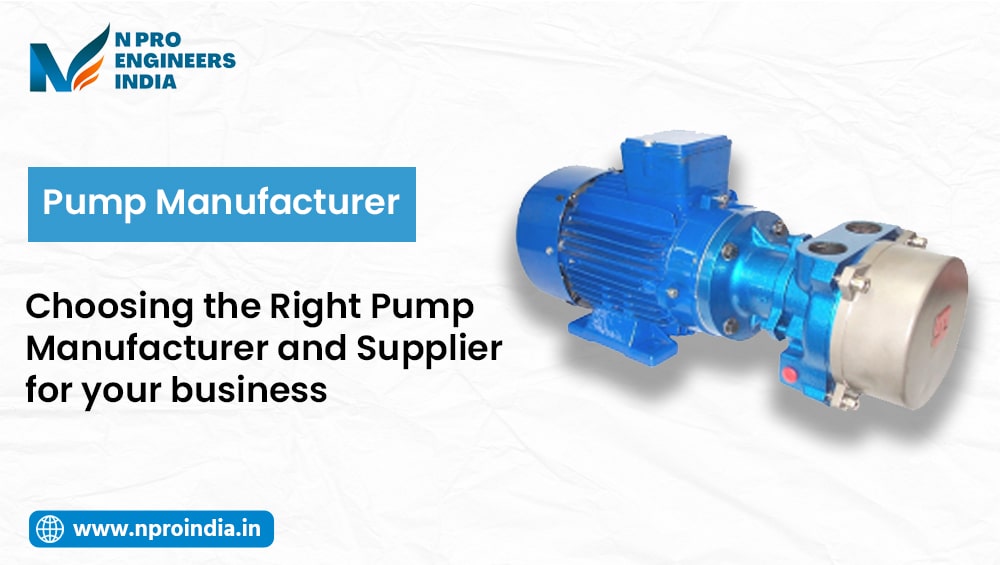Choosing the Right Pump Manufacturer and Supplier for Your Business