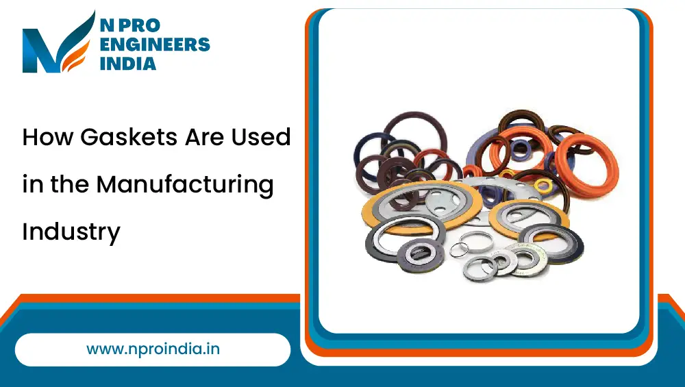 How Gaskets Are Used in the Manufacturing Industry