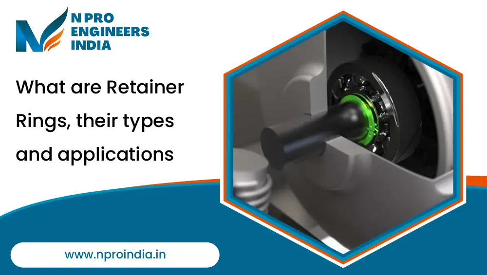 What are Retainer Rings, Their Types, and Applications