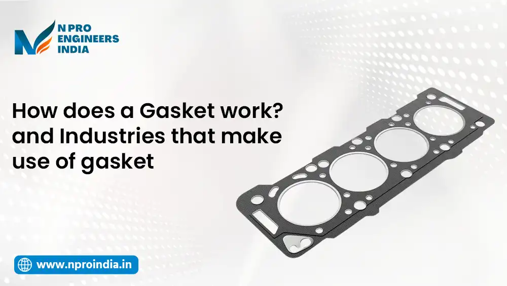 How Does a Gasket Work? Exploring Its Functionality and Industrial Applications