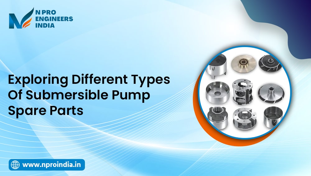 Exploring Different Types of Submersible Pump Spare Parts